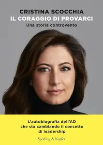 Cristina Scocchia, Francesca Gambarini - Il coraggio di provarci. Una storia controvento