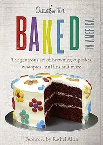 Baked in America: The Generous Art of American Baking - Brownies, Cupcakes, Muffins and More. David Muniz and David Lesn