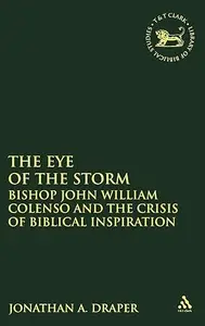 The Eye of the Storm: Bishop John William Colenso and the Crisis of Biblical Inspiration