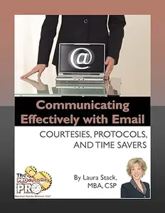 Communicating Effectively with Email - Courtesies, Protocols, and Time Savers