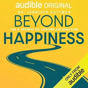 Beyond Happiness: The 6 Secrets of Lifetime Satisfaction [Audiobook] (Repost)