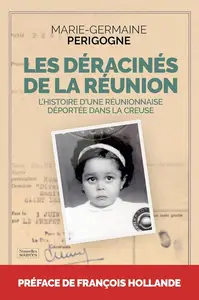 Marie-Germaine Périgogne, "Les déracinés de La Réunion : L'histoire d'une Réunionnaise déportée dans la Creuse"