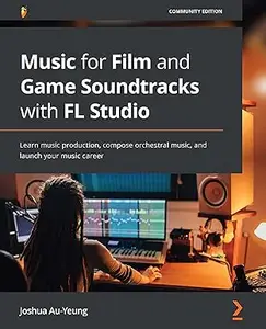 Music for Film and Game Soundtracks with FL Studio (Repost)