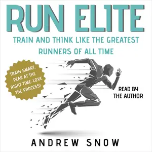 Run Elite: Train and Think Like the Greatest Runners of All Time [Audiobook]