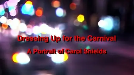 BBC - A Portrait of Carol Shields: Dressing Up for the Carnival (2002)