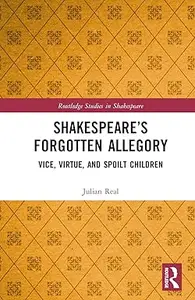 Shakespeare’s Forgotten Allegory: Vice, Virtue, and Spoilt Children