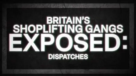 CH4 Dispatches - Britain's Shoplifting Gangs Exposed (2024)