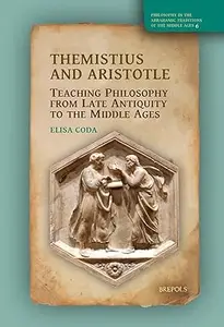 Themistius and Aristotle: Teaching Philosophy from Late Antiquity to the Middle Ages