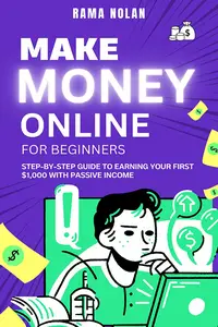 Make Money Online for Beginners: Step-by-Step Guide to Earning Your First $1,000 with Passive Income