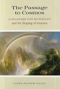 The Passage to Cosmos: Alexander von Humboldt and the Shaping of America