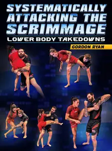 Systematically Attacking The Scrimmage: Lower Body Takedowns