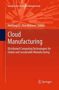 Cloud Manufacturing: Distributed Computing Technologies for Global and Sustainable Manufacturing