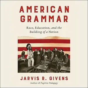 American Grammar: Race, Education, and the Building of a Nation [Audiobook]