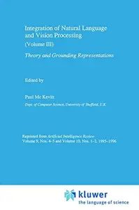 Integration of Natural Language and Vision Processing: Theory and Grounding Representations Volume III