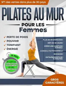 Pilates au Mur pour les Femmes: Sculpte un Nouveau Toi en Seulement 30 Jours! (French Edition)