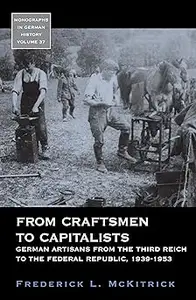 From Craftsmen to Capitalists: German Artisans from the Third Reich to the Federal Republic, 1939-1953