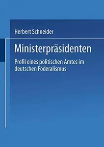 Ministerpräsidenten: Profil eines politischen Amtes im deutschen Föderalismus