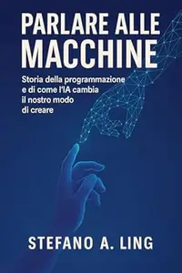 Parlare alle macchine: Storia della programmazione e di come l’IA cambia il nostro modo di creare