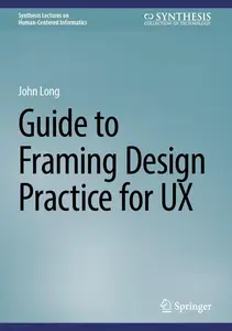 Guide to Framing Design Practice for UX: A Guide to Framing User-Experience Design Practice