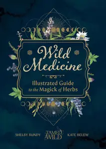 Wild Medicine: An Illustrated Guide to the Magick of Herbs