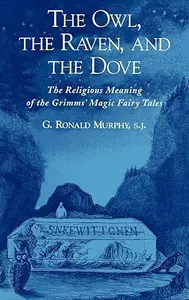 The Owl, The Raven, and the Dove: The Religious Meaning of the Grimms' Magic Fairy Tales
