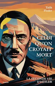 Talih Floder, "Celui qu'on croyait mort: La seconde vie d'Hitler"