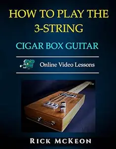 How to Play the 3-String Cigar Box Guitar: Fingerpicking the Blues