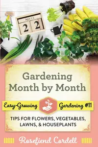 Gardening Month by Month: Tips for Flowers, Vegetables, Lawns, and Houseplants (Easy-Growing Gardening)
