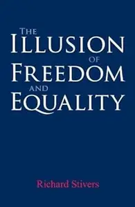 The Illusion of Freedom and Equality