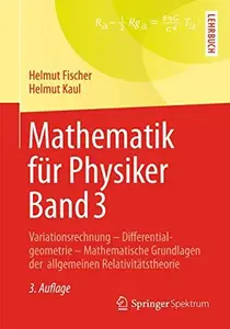 Mathematik für Physiker Band 3: Variationsrechnung - Differentialgeometrie - Mathematische Grundlagen der allgemeinen Relativit