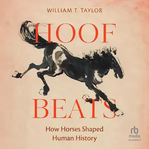 HOOF BEATS: How Horses Shaped Human History [Audiobook]