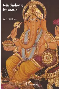 William-J Wilkins, "Mythologie hindoue védique et pouranique"