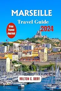 Marseille Travel Guide 2024: Explore the Timeline Beauty and Morden Vibrant of the Oldest City and Beyond
