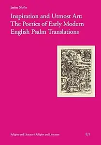 Inspiration and Utmost Art: The Poetics of Early Modern English Psalm Translations (5)