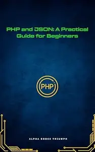 PHP and JSON: A Practical Guide for Beginners