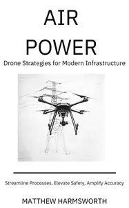 Air Power - Drone Strategies for Modern Infrastructure Inspection