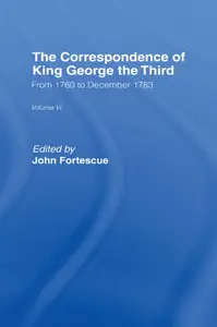 The Correspondence of King George the Third Vl6: From 1760 to December 1783