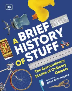 A Brief History of Stuff: The Extraordinary Stories of Ordinary Objects, US Edition