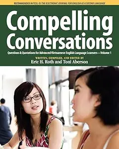 Compelling Conversations, Questions and Quotations for Advanced Vietnamese English Language Learners