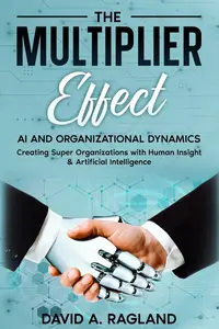 THE MULTIPLIER EFFECT: AI AND ORGANIZATIONAL DYNAMICS