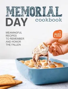 Memorial Day Cookbook: Meaningful Recipes to Remember and Honor the Fallen