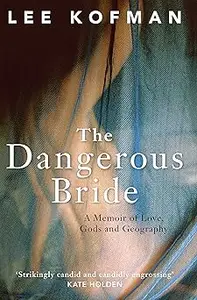 The Dangerous Bride: A Memoir of Love, Gods and Geography