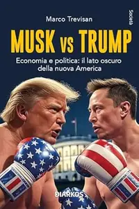 Musk Vs Trump: Economia e politica: il lato oscuro della nuova America