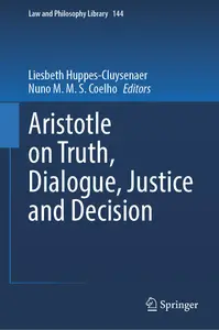 Aristotle on Truth, Dialogue, Justice and Decision (Law and Philosophy Library, 144)