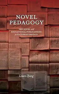 Novel Pedagogy: The Novel and Educational Publications in Victorian Britain