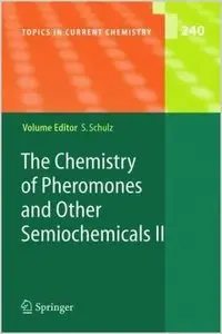 The Chemistry of Pheromones and Other Semiochemicals II (Topics in Current Chemistry) by Stefan Schulz