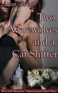 «Two Werewolves And A Cat Shifter» by Arian Wulf