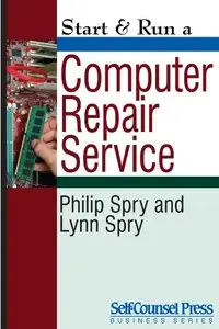 Computer Repair Service (Start & Run a Business)