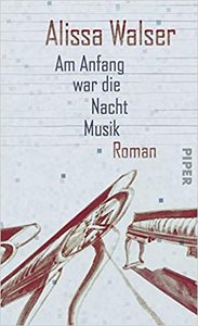 Am Anfang war die Nacht Musik - Alissa Walser