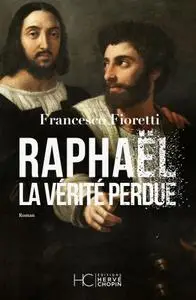 Francesco Fioretti, "Raphaël, la vérité perdue"